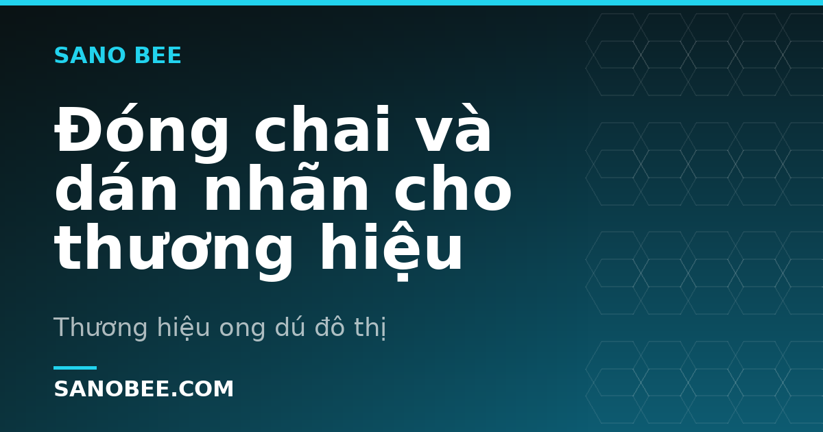 Đóng chai và dán nhãn cho thương hiệu