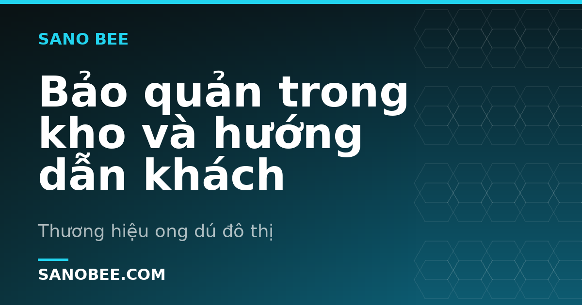 Bảo quản trong kho và hướng dẫn khách
