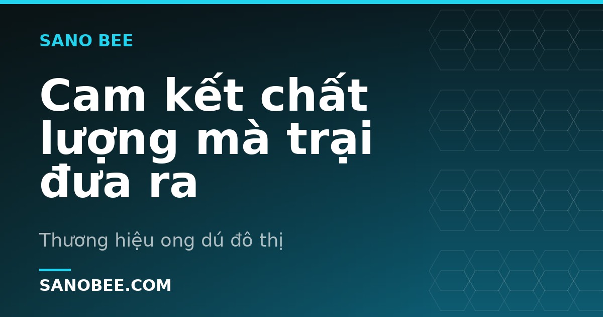 Cam kết chất lượng mà trại đưa ra