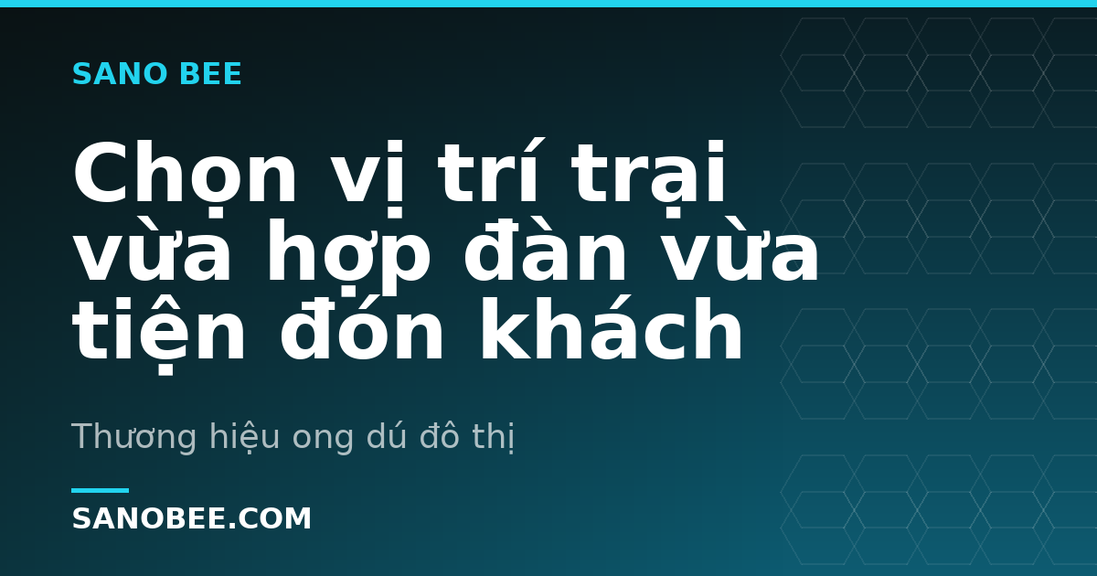 Chọn vị trí trại vừa hợp đàn vừa tiện đón khách