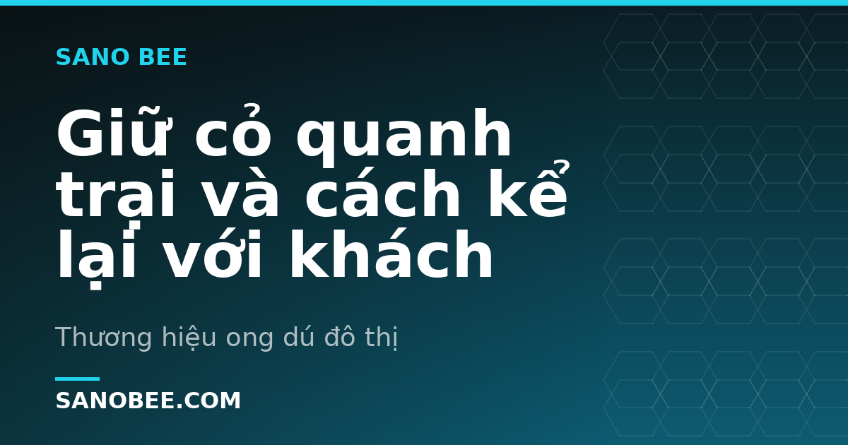 Giữ cỏ quanh trại và cách kể lại với khách