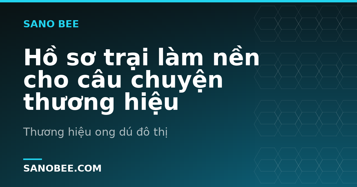 Hồ sơ trại làm nền cho câu chuyện thương hiệu