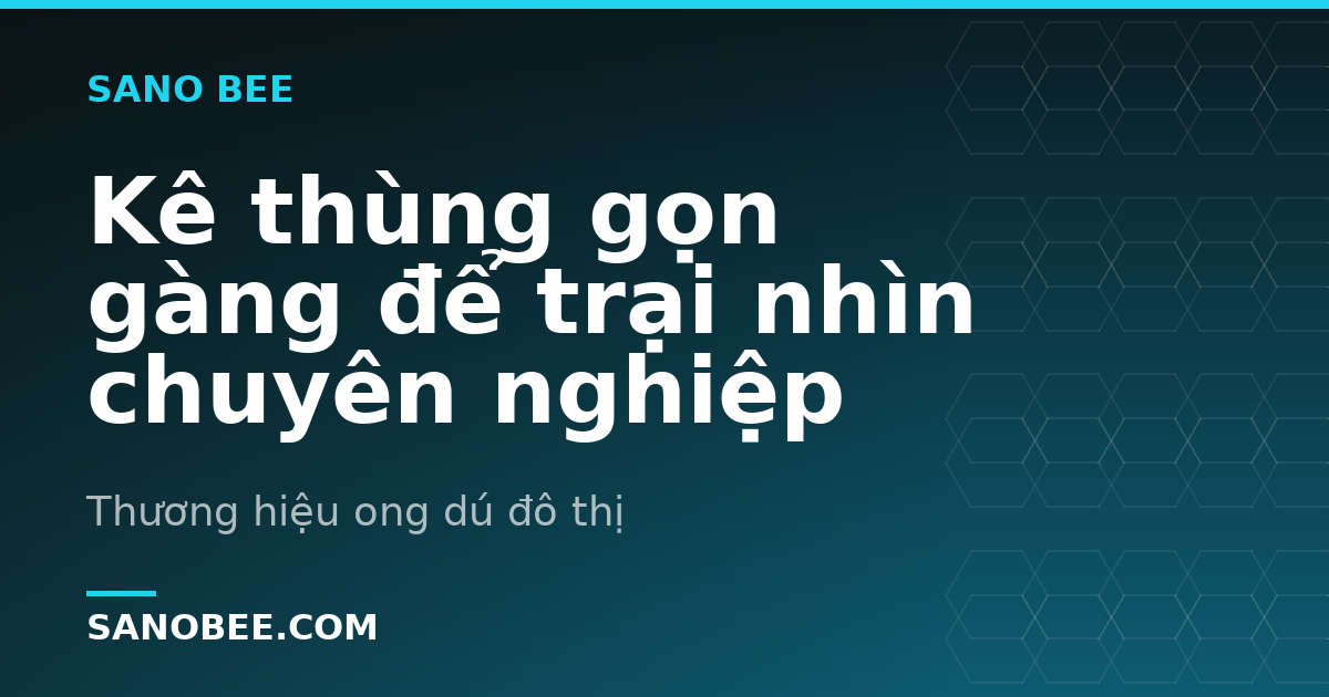 Kê thùng gọn gàng để trại nhìn chuyên nghiệp