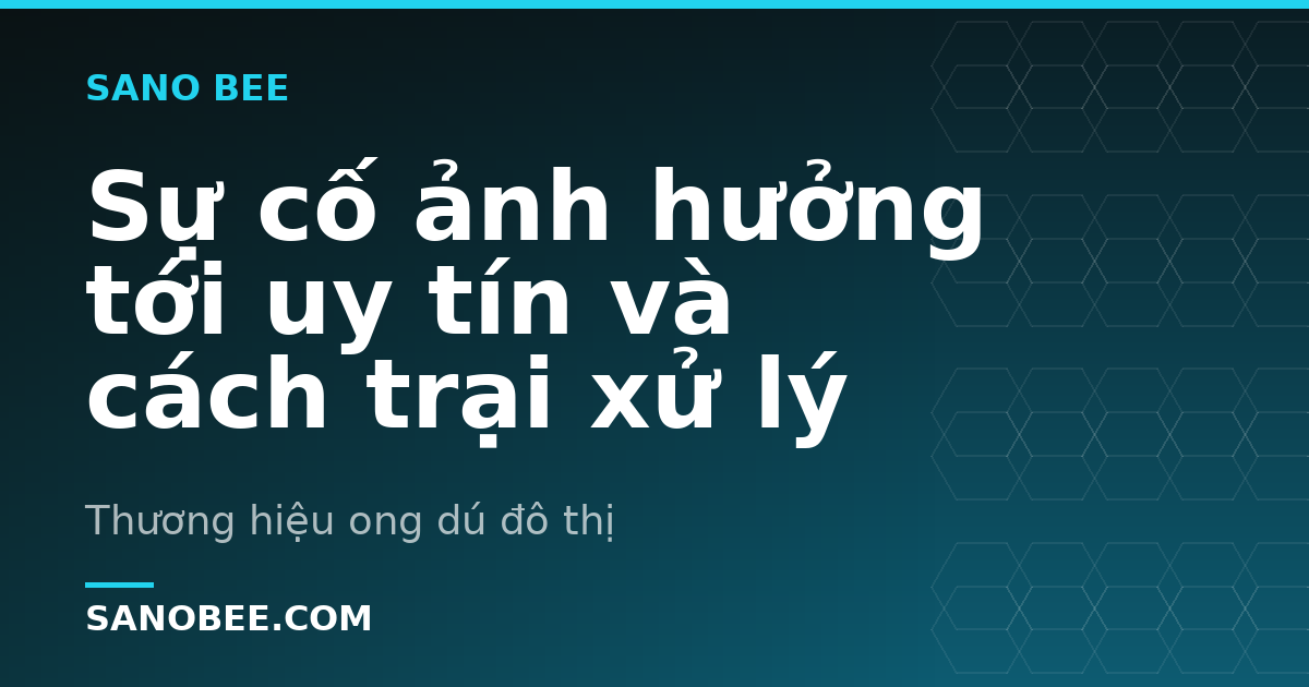 Sự cố ảnh hưởng tới uy tín và cách trại xử lý