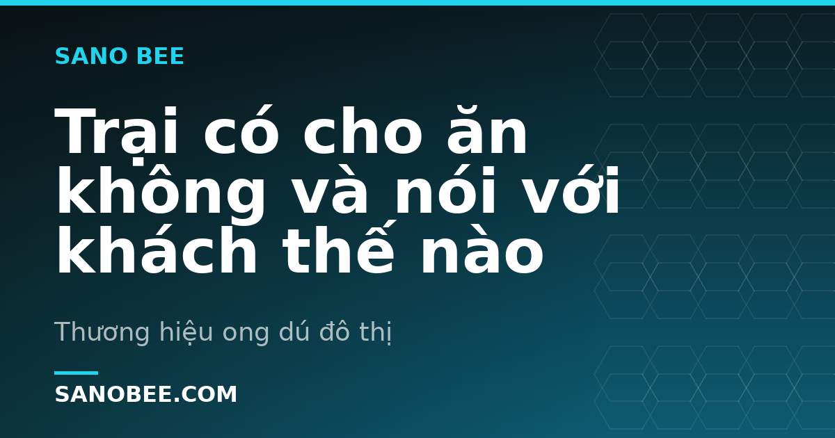 Trại có cho ăn không và nói với khách thế nào