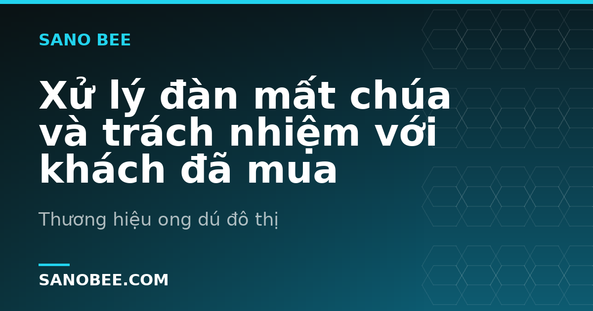 Xử lý đàn mất chúa và trách nhiệm với khách đã mua